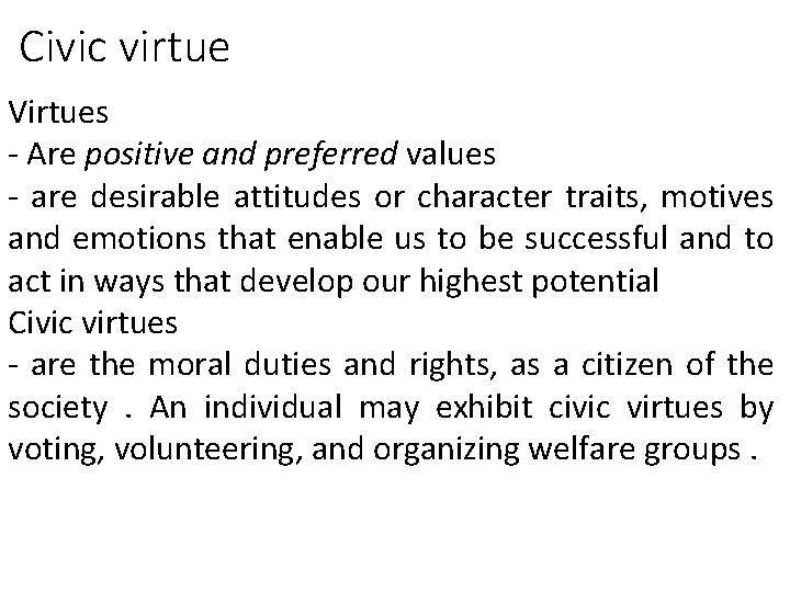 Civic virtue Virtues - Are positive and preferred values - are desirable attitudes or