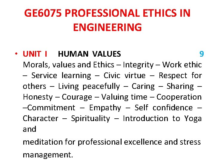 GE 6075 PROFESSIONAL ETHICS IN ENGINEERING • UNIT I HUMAN VALUES 9 Morals, values