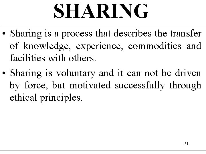 SHARING • Sharing is a process that describes the transfer of knowledge, experience, commodities