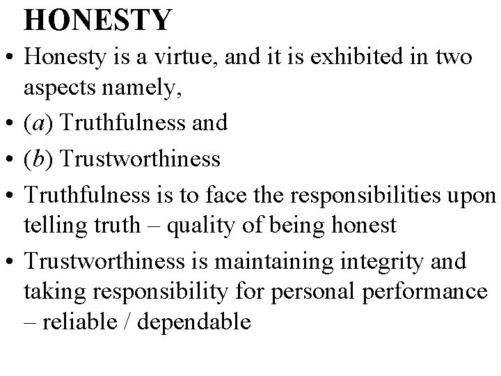 HONESTY • Honesty is a virtue, and it is exhibited in two aspects namely,