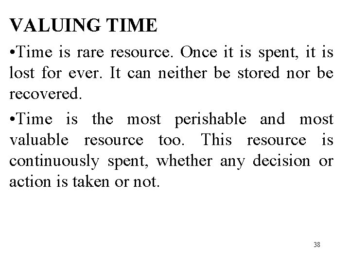 VALUING TIME • Time is rare resource. Once it is spent, it is lost