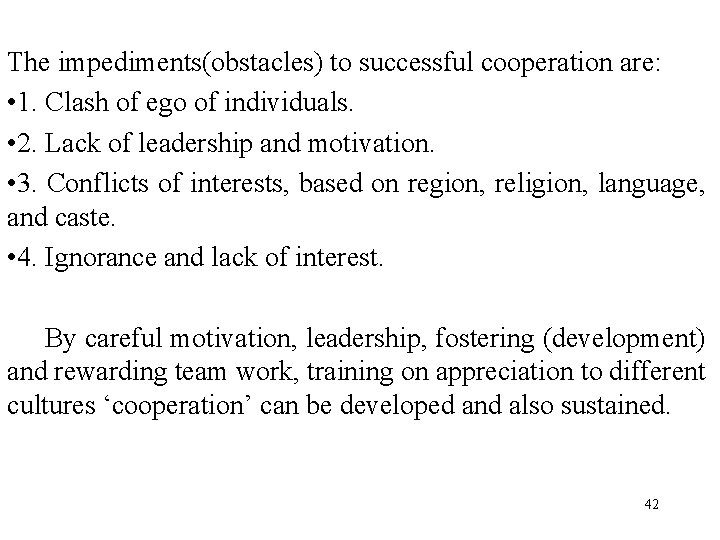 The impediments(obstacles) to successful cooperation are: • 1. Clash of ego of individuals. •