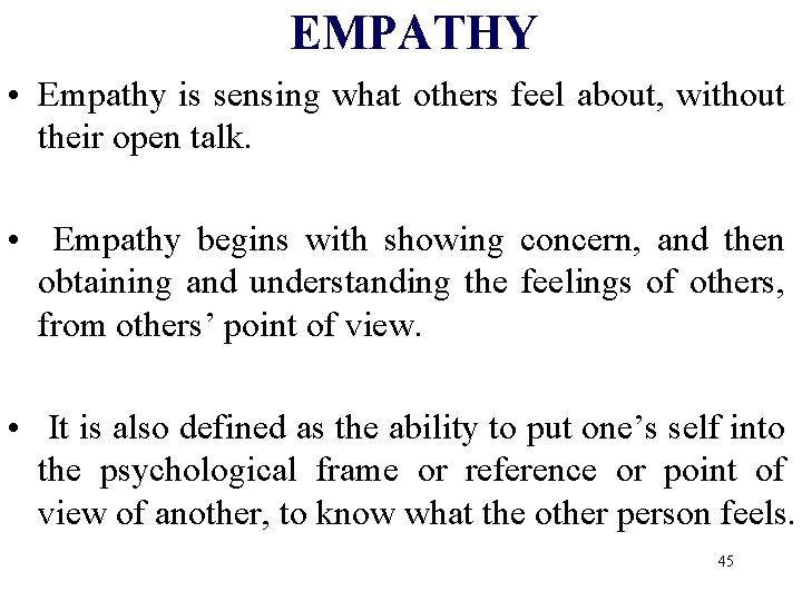 EMPATHY • Empathy is sensing what others feel about, without their open talk. •