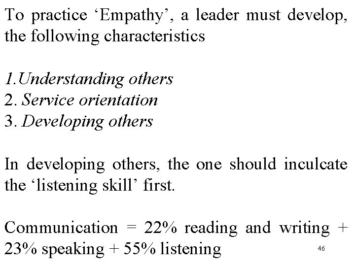 To practice ‘Empathy’, a leader must develop, the following characteristics 1. Understanding others 2.