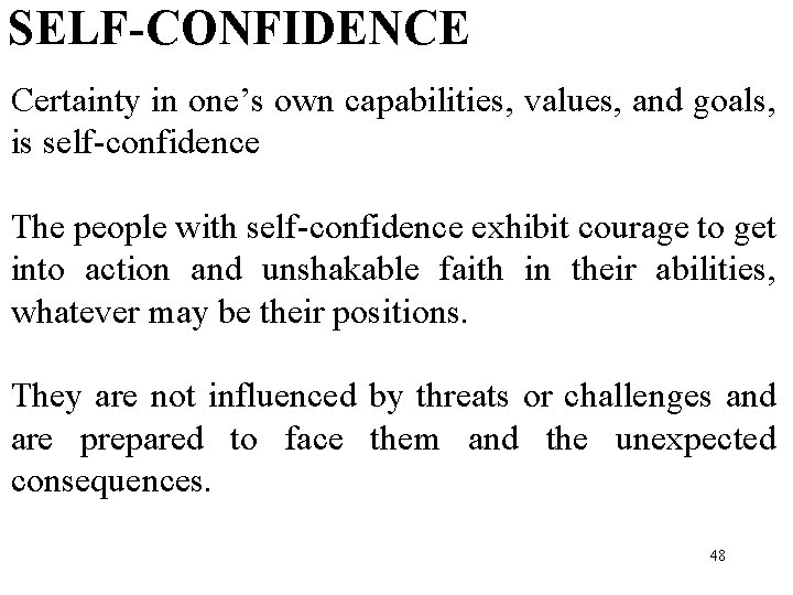 SELF-CONFIDENCE Certainty in one’s own capabilities, values, and goals, is self-confidence The people with