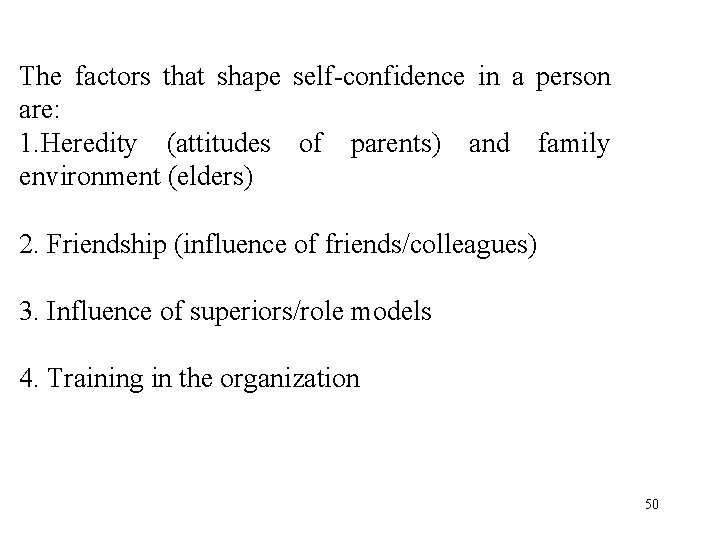 The factors that shape self-confidence in a person are: 1. Heredity (attitudes of parents)