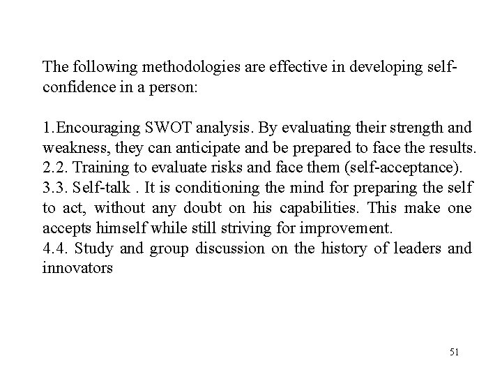 The following methodologies are effective in developing selfconfidence in a person: 1. Encouraging SWOT