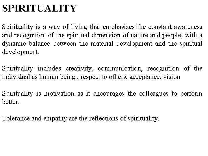 SPIRITUALITY Spirituality is a way of living that emphasizes the constant awareness and recognition