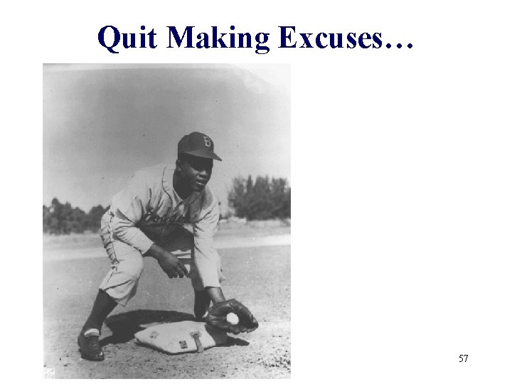 Quit Making Excuses… 57 