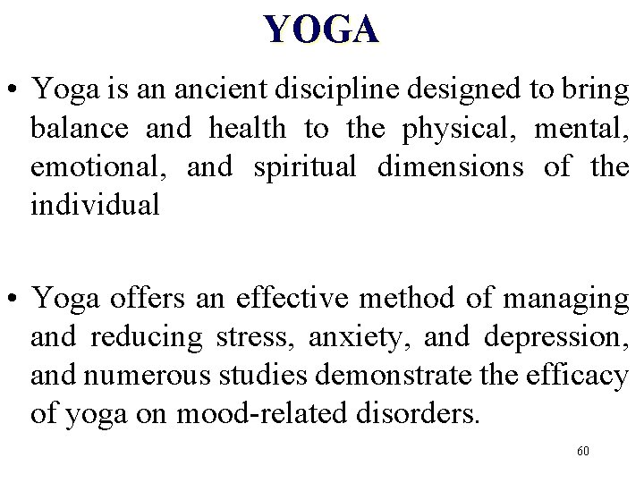 YOGA • Yoga is an ancient discipline designed to bring balance and health to