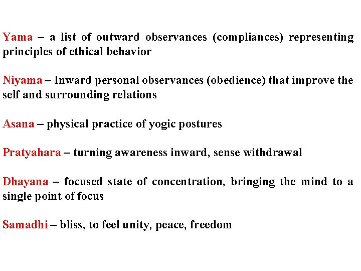 Yama – a list of outward observances (compliances) representing principles of ethical behavior Niyama