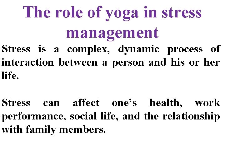 The role of yoga in stress management Stress is a complex, dynamic process of