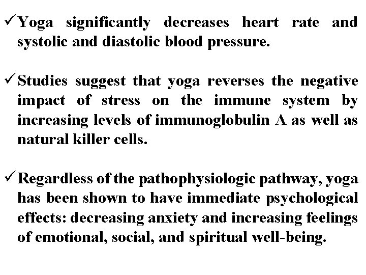 ü Yoga significantly decreases heart rate and systolic and diastolic blood pressure. ü Studies