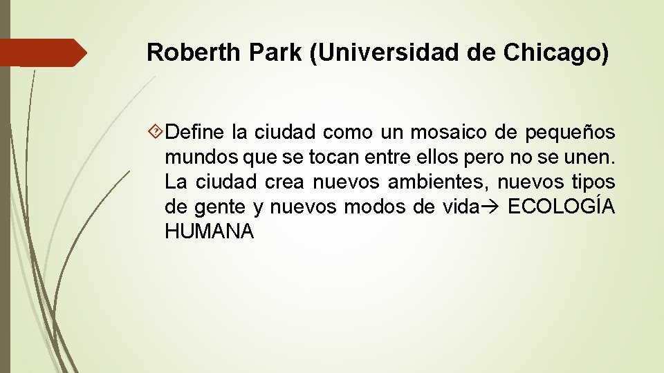 Roberth Park (Universidad de Chicago) Define la ciudad como un mosaico de pequeños mundos