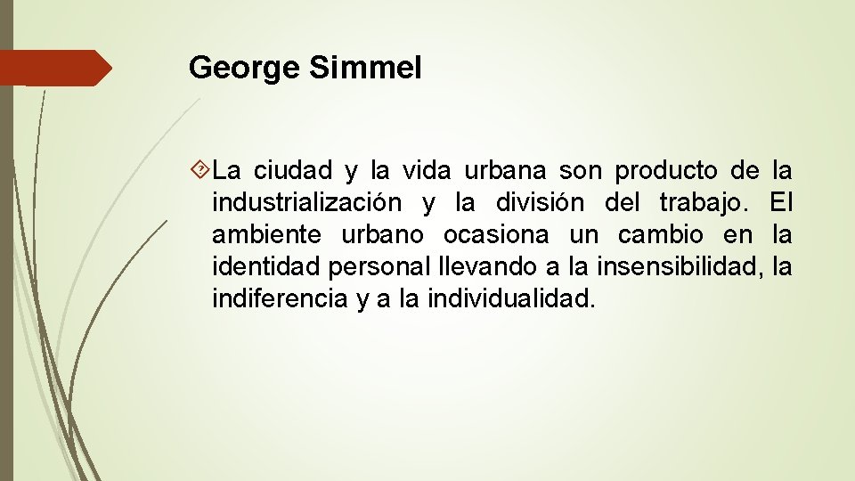 George Simmel La ciudad y la vida urbana son producto de la industrialización y