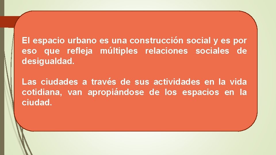 El espacio urbano es una construcción social y es por eso que refleja múltiples