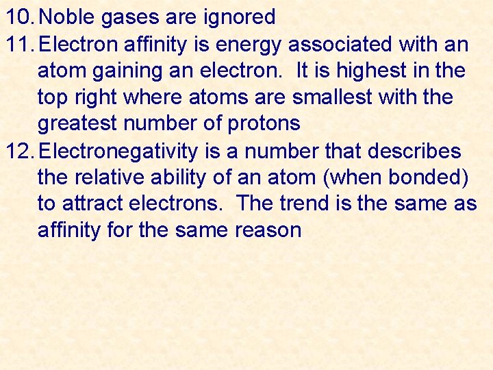 10. Noble gases are ignored 11. Electron affinity is energy associated with an atom