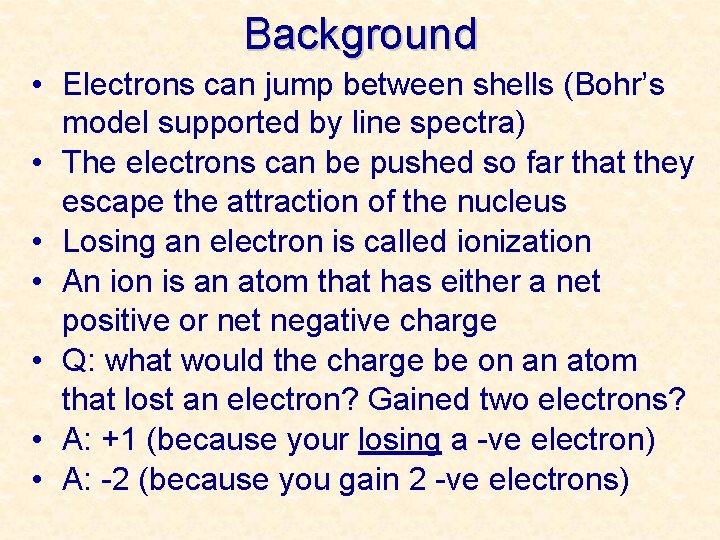 Background • Electrons can jump between shells (Bohr’s model supported by line spectra) •