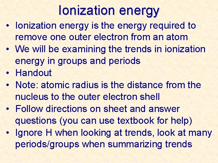 Ionization energy • Ionization energy is the energy required to remove one outer electron