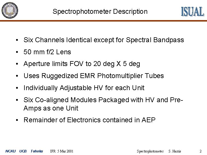 Spectrophotometer Description • Six Channels Identical except for Spectral Bandpass • 50 mm f/2