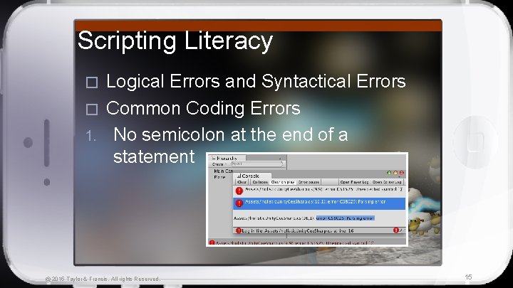 Scripting Literacy Logical Errors and Syntactical Errors � Common Coding Errors 1. No semicolon