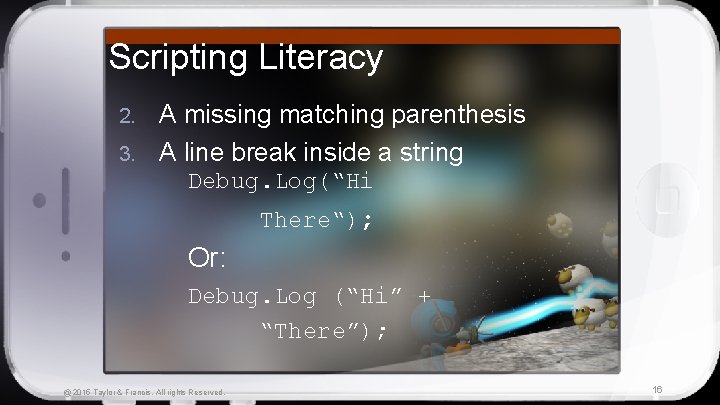Scripting Literacy A missing matching parenthesis 3. A line break inside a string 2.