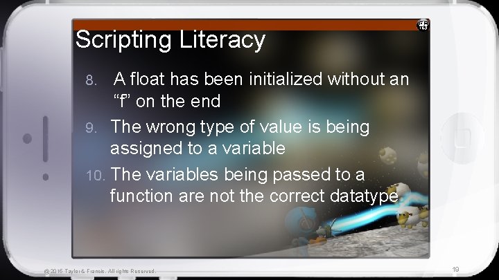 Scripting Literacy A float has been initialized without an “f” on the end 9.