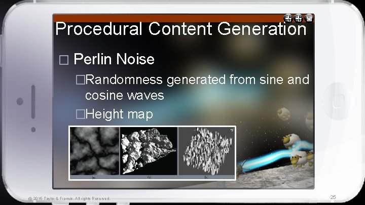 Procedural Content Generation � Perlin Noise �Randomness generated from sine and cosine waves �Height