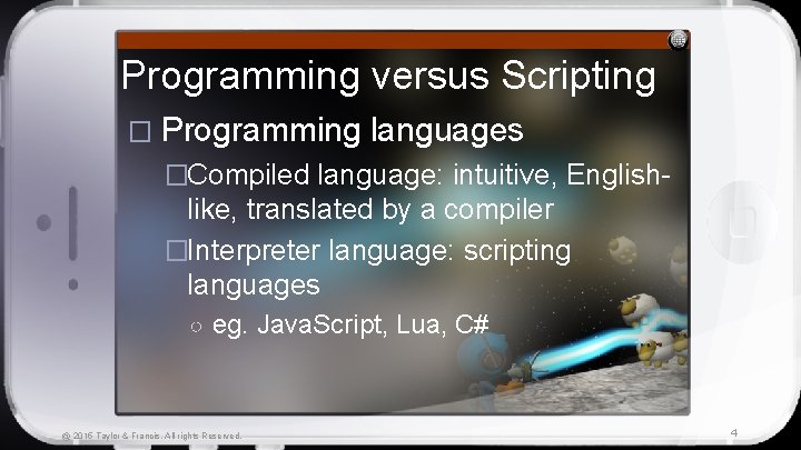 Programming versus Scripting � Programming languages �Compiled language: intuitive, English- like, translated by a