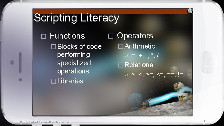 Scripting Literacy � Functions � Blocks of code performing specialized operations � Libraries @