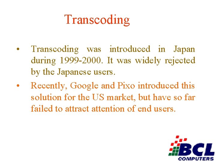 Transcoding • • Transcoding was introduced in Japan during 1999 -2000. It was widely