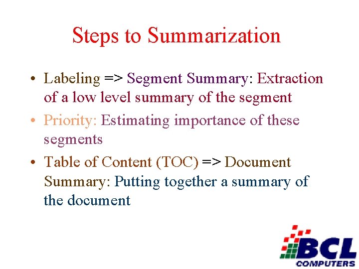 Steps to Summarization • Labeling => Segment Summary: Extraction of a low level summary