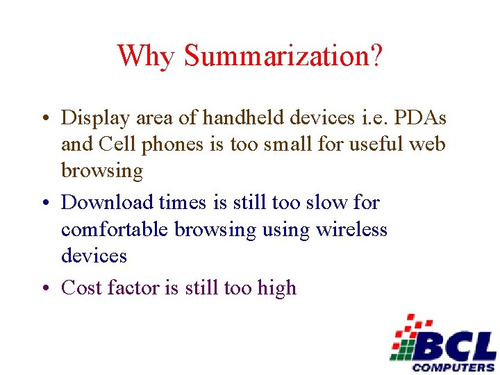 Why Summarization? • Display area of handheld devices i. e. PDAs and Cell phones