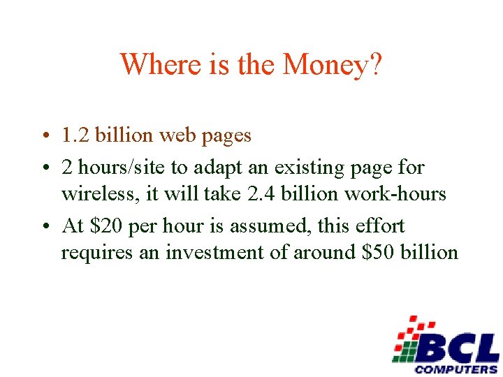 Where is the Money? • 1. 2 billion web pages • 2 hours/site to