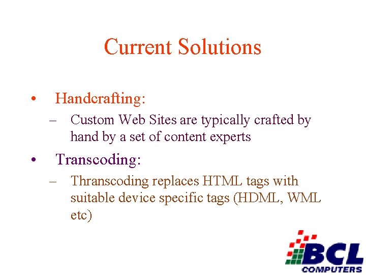 Current Solutions • Handcrafting: – Custom Web Sites are typically crafted by hand by