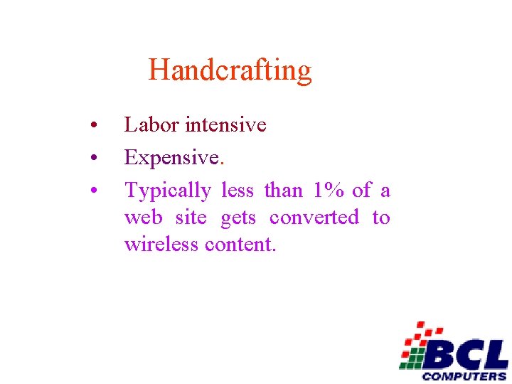 Handcrafting • • • Labor intensive Expensive. Typically less than 1% of a web