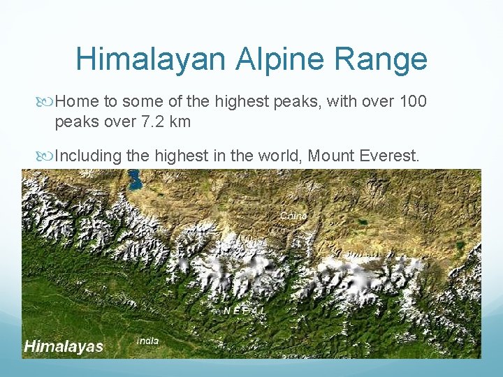 Himalayan Alpine Range Home to some of the highest peaks, with over 100 peaks