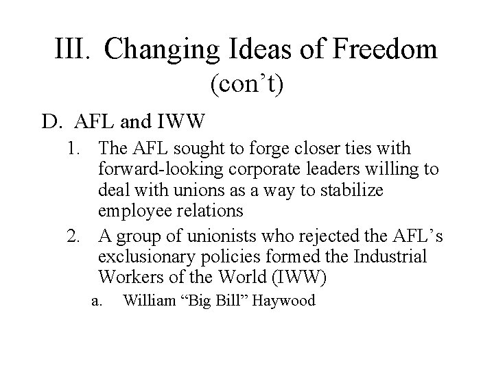 III. Changing Ideas of Freedom (con’t) D. AFL and IWW 1. The AFL sought