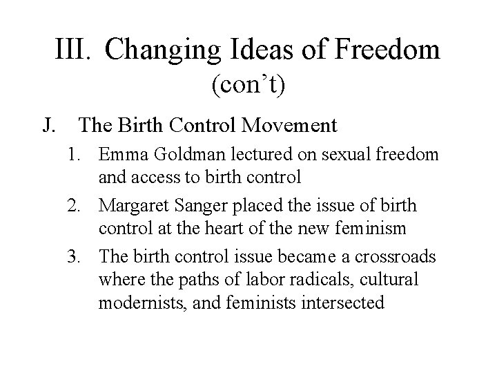 III. Changing Ideas of Freedom (con’t) J. The Birth Control Movement 1. Emma Goldman