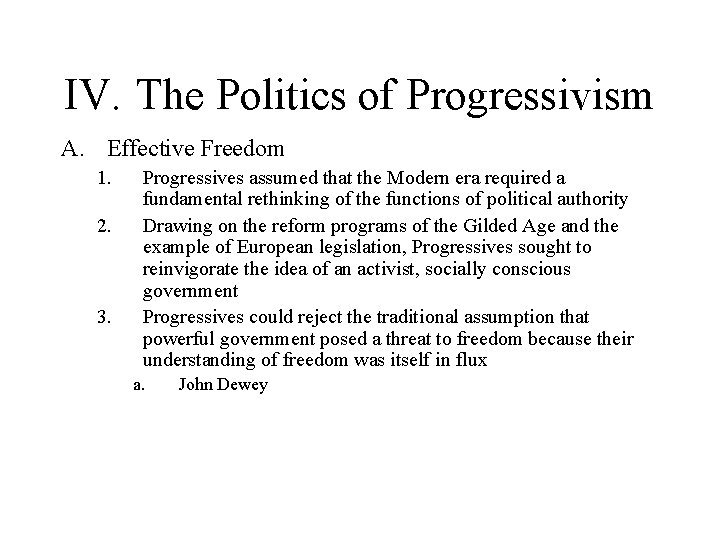 IV. The Politics of Progressivism A. Effective Freedom 1. 2. 3. Progressives assumed that