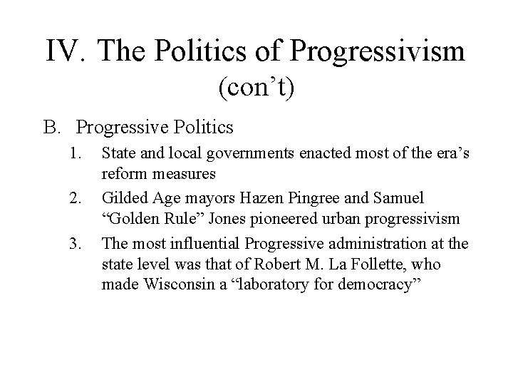 IV. The Politics of Progressivism (con’t) B. Progressive Politics 1. 2. 3. State and