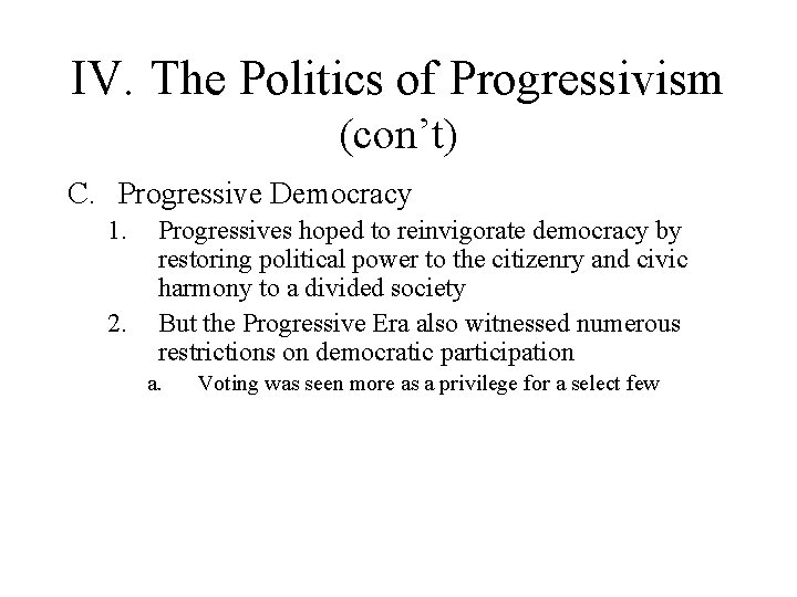 IV. The Politics of Progressivism (con’t) C. Progressive Democracy 1. 2. Progressives hoped to