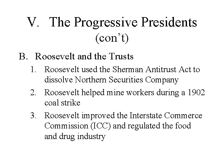 V. The Progressive Presidents (con’t) B. Roosevelt and the Trusts 1. Roosevelt used the