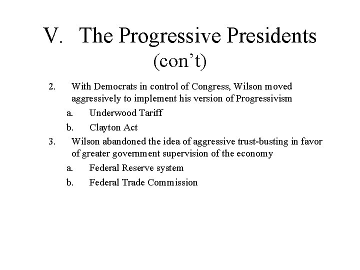 V. The Progressive Presidents (con’t) 2. 3. With Democrats in control of Congress, Wilson