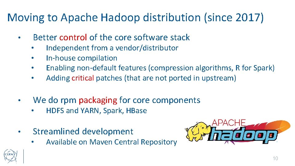 Moving to Apache Hadoop distribution (since 2017) • Better control of the core software