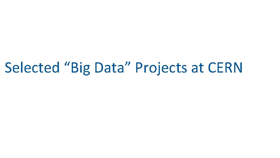 Selected “Big Data” Projects at CERN 