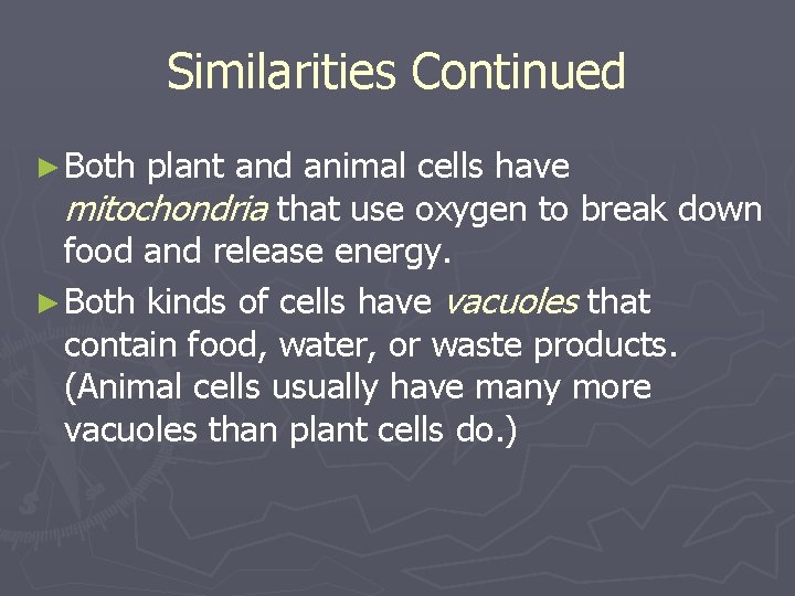 Similarities Continued ► Both plant and animal cells have mitochondria that use oxygen to Similarities Continued ► Both plant and animal cells have mitochondria that use oxygen to
