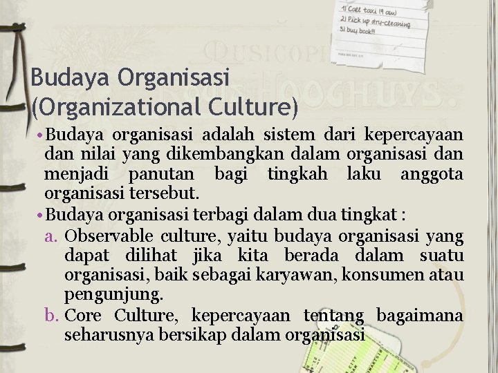 Budaya Organisasi (Organizational Culture) • Budaya organisasi adalah sistem dari kepercayaan dan nilai yang