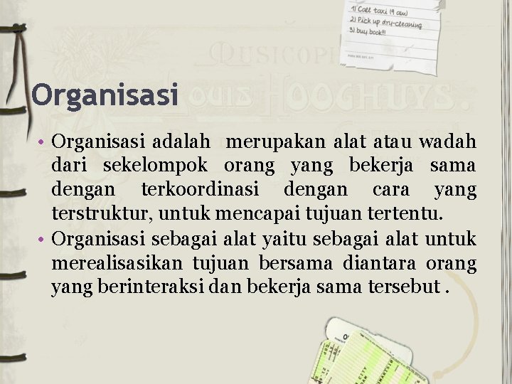 Organisasi • Organisasi adalah merupakan alat atau wadah dari sekelompok orang yang bekerja sama