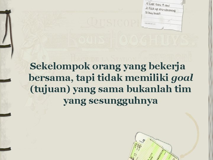 Sekelompok orang yang bekerja bersama, tapi tidak memiliki goal (tujuan) yang sama bukanlah tim